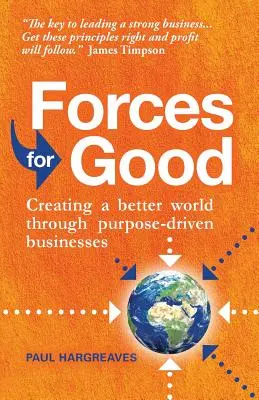 Erők a jóért: Jobb világot teremteni a célorientált vállalkozások révén - Forces for Good: Creating a Better World Through Purpose-Driven Businesses