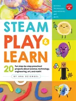 Steam Play & Learn: 20 szórakoztató, lépésről lépésre haladó óvodai projekt a tudományról, technológiáról, mérnöki tudományokról, művészetről és matematikáról! - Steam Play & Learn: 20 Fun Step-By-Step Preschool Projects about Science, Technology, Engineering, Art, and Math!