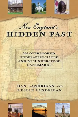 Új-Anglia rejtett múltja: 360 figyelmen kívül hagyott, alulértékelt és félreértett nevezetesség - New England's Hidden Past: 360 Overlooked, Underappreciated and Misunderstood Landmarks