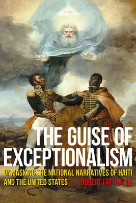 A kivételesség álarca: Haiti és az Egyesült Államok nemzeti narratíváinak leleplezése - The Guise of Exceptionalism: Unmasking the National Narratives of Haiti and the United States