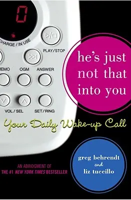 Ő csak nem ennyire van oda érted: A napi ébresztő hívásod - He's Just Not That Into You: Your Daily Wake-Up Call