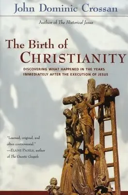 A kereszténység születése: A Jézus kivégzését közvetlenül követő években történt események felfedezése - The Birth of Christianity: Discovering What Happened in the Years Immediately After the Execution of Jesus