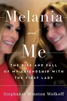 Melania és én - A First Ladyvel való barátságom felemelkedése és bukása - Melania and Me - The Rise and Fall of My Friendship with the First Lady