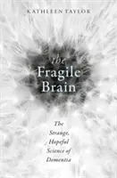 A törékeny agy: A demencia különös, reményteli tudománya - The Fragile Brain: The Strange, Hopeful Science of Dementia