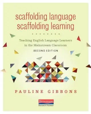 Scaffolding Language, Scaffolding Learning, Second Edition: Az angol nyelvtanulók tanítása a hagyományos osztályteremben - Scaffolding Language, Scaffolding Learning, Second Edition: Teaching English Language Learners in the Mainstream Classroom