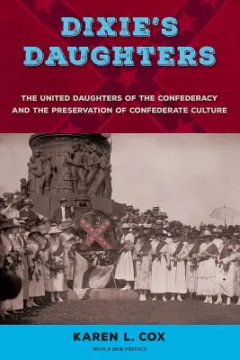 Dixie lányai: A Konföderáció Egyesült Lányai és a konföderációs kultúra megőrzése - Dixie's Daughters: The United Daughters of the Confederacy and the Preservation of Confederate Culture