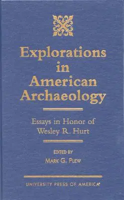 Felfedezések az amerikai régészetben: Hurt tiszteletére írt esszék: Essays in Honor of Lesley R. Hurt - Explorations in American Archaeology: Essays in Honor of Lesley R. Hurt