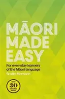 Maori Made Easy: A maori nyelv mindennapi tanulói számára - Maori Made Easy: For Everyday Learners of the Maori Language