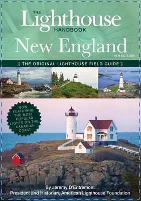 The Lighthouse Handbook New England and Canadian Maritimes (Negyedik kiadás): Az eredeti világítótorony-kézikönyv (most a legnépszerűbb világítótornyokkal). - The Lighthouse Handbook New England and Canadian Maritimes (Fourth Edition): The Original Lighthouse Field Guide (Now Featuring the Most Popular Light