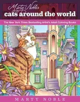 Marty Noble Macskák a világ körül: New York Times bestseller művészek felnőtt színezőkönyvei - Marty Noble's Cats Around the World: New York Times Bestselling Artists' Adult Coloring Books