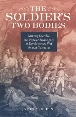 A katona két teste: Katonai áldozatvállalás és népszuverenitás a forradalmi háború veterán elbeszéléseiben - The Soldier's Two Bodies: Military Sacrifice and Popular Sovereignty in Revolutionary War Veteran Narratives