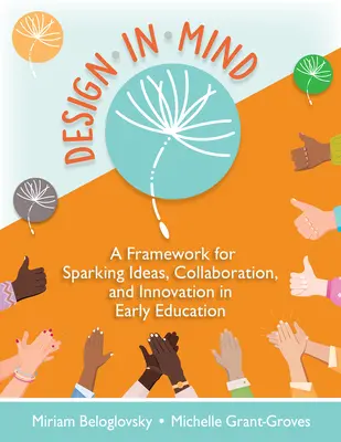 Design in Mind: A Framework for Sparking Ideas, Collaboration, and Innovation in Early Education (Keretrendszer az ötletek, az együttműködés és az innováció ösztönzéséhez a korai oktatásban) - Design in Mind: A Framework for Sparking Ideas, Collaboration, and Innovation in Early Education