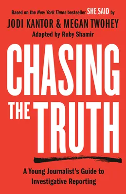 Az igazság nyomában: Egy fiatal újságíró útmutatója az oknyomozó riportokhoz: She Said Young Readers Edition - Chasing the Truth: A Young Journalist's Guide to Investigative Reporting: She Said Young Readers Edition