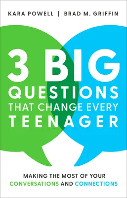 3 nagy kérdés, amely minden tinédzsert megváltoztat: A legtöbbet kihozni a beszélgetésekből és kapcsolatokból - 3 Big Questions That Change Every Teenager: Making the Most of Your Conversations and Connections