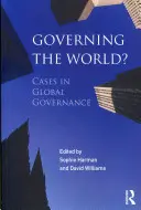 A világ kormányzása? A globális kormányzás esetei - Governing the World?: Cases in Global Governance