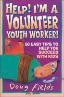 Help! Önkéntes ifjúsági munkás vagyok: 50 egyszerű tipp, hogy sikeresek legyetek a gyerekek körében - Help! I'm a Volunteer Youth Worker: 50 Easy Tips to Help You Succeed with Kids