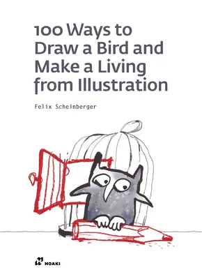 100 módja annak, hogy madarat rajzolj és megélj az illusztrálásból - 100 Ways to Draw a Bird and Make a Living from Illustration