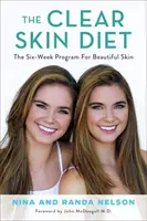 A tiszta bőr diéta: A hathetes program a szép bőrért: John McDougall előszavával - The Clear Skin Diet: The Six-Week Program for Beautiful Skin: Foreword by John McDougall MD