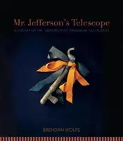 Mr. Jefferson távcsöve: A Virginia Egyetem története száz objektumban - Mr. Jefferson's Telescope: A History of the University of Virginia in One Hundred Objects