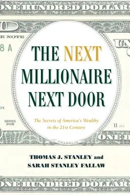 A következő milliomos a szomszédban: Tartós stratégiák a vagyonépítéshez - The Next Millionaire Next Door: Enduring Strategies for Building Wealth