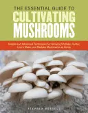 A gombatermesztés alapvető útmutatója: Egyszerű és haladó technikák a shiitake, osztriga, oroszlánsörény és maitake gombák otthoni termesztéséhez - The Essential Guide to Cultivating Mushrooms: Simple and Advanced Techniques for Growing Shiitake, Oyster, Lion's Mane, and Maitake Mushrooms at Home