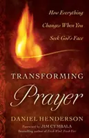 Átalakító ima: Minden megváltozik, ha Isten arcát keresed - Transforming Prayer: Everything Changes When You Seek God's Face