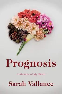 Prognózis: A memoár az agyamról - Prognosis: A Memoir of My Brain