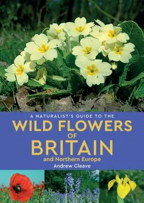 A természettudós kalauza Nagy-Britannia és Észak-Európa vadvirágaihoz - A Naturalist's Guide to Wild Flowers of Britain & Northern Europe