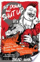 Ülj le és fogd be a szád! Punk rock kommentárok Buddháról, Istenről, igazságról, szexről, halálról és Dógen A jobb dharma szem kincstáráról - Sit Down and Shut Up: Punk Rock Commentaries on Buddha, God, Truth, Sex, Death, and Dogen's Treasury of the Right Dharma Eye