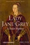 Lady Jane Grey: Egy Tudor-rejtély - Lady Jane Grey: A Tudor Mystery