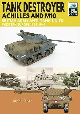 Páncélosromboló, Achilles és M10: A brit hadsereg páncéltörő egységei, Nyugat-Európa, 1944-1945 - Tank Destroyer, Achilles and M10: British Army Anti-Tank Units, Western Europe, 1944-1945