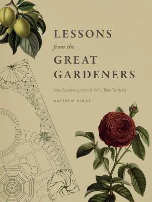 Tanulságok a nagy kertészektől: Negyven kertészeti ikon és mit tanítanak nekünk - Lessons from the Great Gardeners: Forty Gardening Icons and What They Teach Us