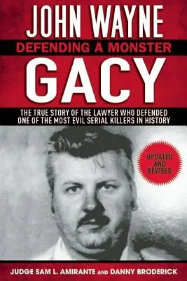John Wayne Gacy: Egy szörny védelmében: A történelem egyik leggonoszabb sorozatgyilkosát védő ügyvéd igaz története - John Wayne Gacy: Defending a Monster: The True Story of the Lawyer Who Defended One of the Most Evil Serial Killers in History