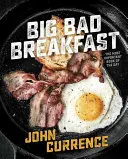 Big Bad Breakfast: A nap legfontosabb könyve [Egy szakácskönyv] - Big Bad Breakfast: The Most Important Book of the Day [A Cookbook]