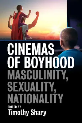 A fiúkor mozijai: Férfiasság, szexualitás, nemzetiség - Cinemas of Boyhood: Masculinity, Sexuality, Nationality