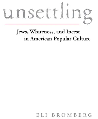 Unsettling: Zsidók, fehérség és vérfertőzés az amerikai populáris kultúrában - Unsettling: Jews, Whiteness, and Incest in American Popular Culture