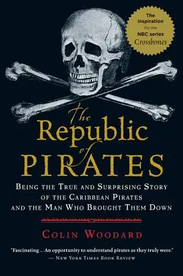 A kalózok köztársasága: A karibi kalózok és a férfi igaz és meglepő története, aki legyőzte őket - The Republic of Pirates: Being the True and Surprising Story of the Caribbean Pirates and the Man Who Brought Them Down