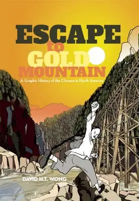 Menekülés az Aranyhegyre: A kínaiak grafikus története Észak-Amerikában - Escape to Gold Mountain: A Graphic History of the Chinese in North America