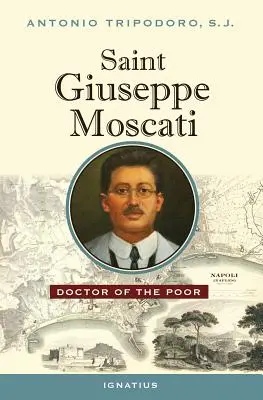 Szent Giuseppe Moscati: Giuseppe Moscati: A szegények orvosa - Saint Giuseppe Moscati: Doctor of the Poor