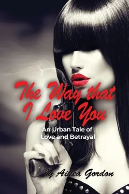 Az út, ahogyan szeretlek: Egy városi történet szerelemről és árulásról - The Way that I Love You: An Urban Tale of Love and Betrayal