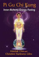 Pi Gu Chi Kung: Belső alkímiai energia böjt - Pi Gu Chi Kung: Inner Alchemy Energy Fasting