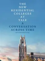 The New Residential Colleges at Yale: A Conversation Across Time