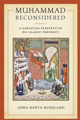 Mohamed újragondolva: A Christian Perspective on Islamic Prophecy - Muhammad Reconsidered: A Christian Perspective on Islamic Prophecy