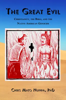 A nagy gonosz: A kereszténység, a Biblia és az indián népirtás - The Great Evil: Christianity, the Bible, and the Native American Genocide