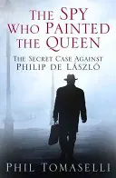 A kém, aki megfestette a királynőt: A Lszl Fülöp elleni titkos ügy - The Spy Who Painted the Queen: The Secret Case Against Philip de Lszl