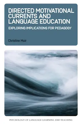 Irányított motivációs áramlatok és nyelvoktatás: Exploring Implications for Pedagogy - Directed Motivational Currents and Language Education: Exploring Implications for Pedagogy