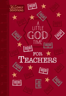 Egy kis Isten-idő a tanároknak (műbőr ajándékkiadás): 365 napi áhítat - A Little God Time for Teachers (Faux Leather Gift Edition): 365 Daily Devotions