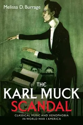 A Karl Muck botrány: Klasszikus zene és idegengyűlölet az első világháborús Amerikában - The Karl Muck Scandal: Classical Music and Xenophobia in World War I America