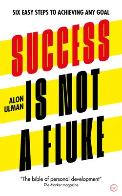 A siker nem véletlen: Hat egyszerű lépés bármely cél eléréséhez - Success Is Not a Fluke: Six Easy Steps to Achieving Any Goal