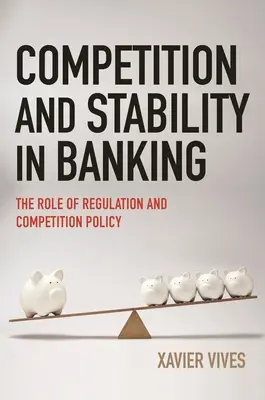 Verseny és stabilitás a bankszektorban: A szabályozás és a versenypolitika szerepe - Competition and Stability in Banking: The Role of Regulation and Competition Policy